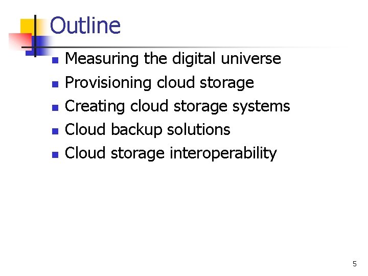Outline n n n Measuring the digital universe Provisioning cloud storage Creating cloud storage