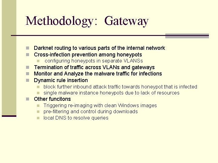 Methodology: Gateway n Darknet routing to various parts of the internal network n Cross-infection