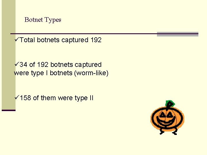 Botnet Types üTotal botnets captured 192 ü 34 of 192 botnets captured were type