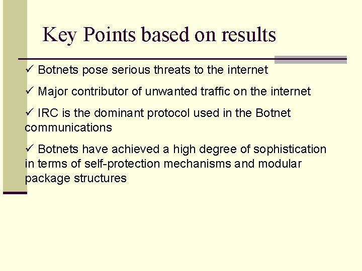Key Points based on results ü Botnets pose serious threats to the internet ü