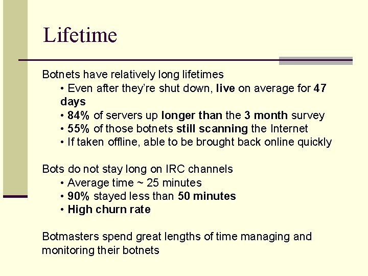 Lifetime Botnets have relatively long lifetimes • Even after they’re shut down, live on