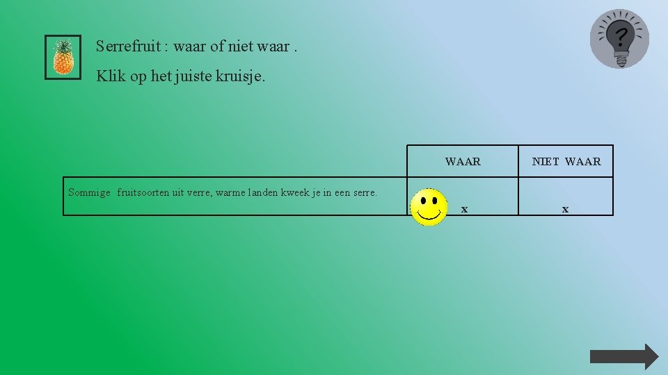 Serrefruit : waar of niet waar. Klik op het juiste kruisje. WAAR NIET WAAR