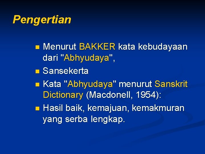 Pengertian Menurut BAKKER kata kebudayaan dari "Abhyudaya", n Sansekerta n Kata "Abhyudaya" menurut Sanskrit