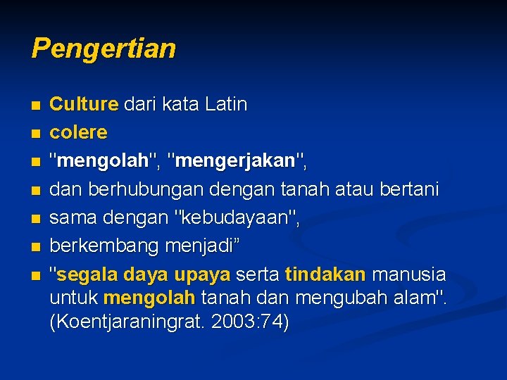 Pengertian n n n Culture dari kata Latin colere "mengolah", "mengerjakan", dan berhubungan dengan