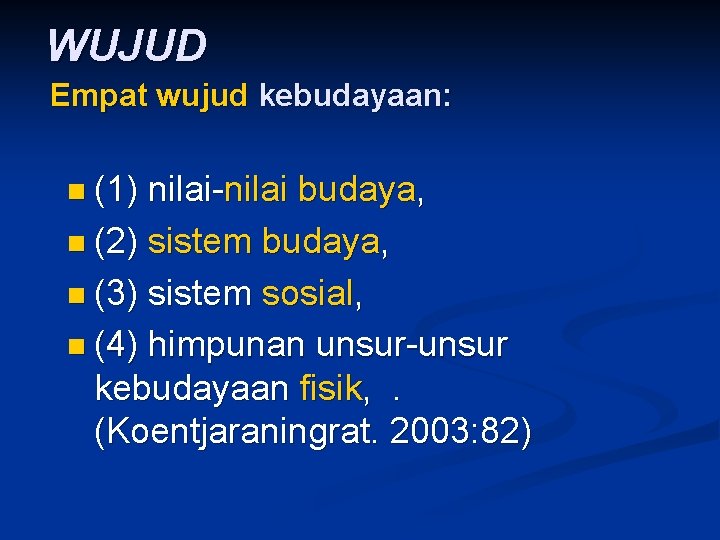 WUJUD Empat wujud kebudayaan: n (1) nilai-nilai budaya, n (2) sistem budaya, n (3)