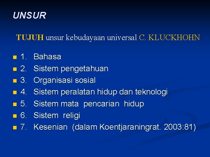 UNSUR TUJUH unsur kebudayaan universal C. KLUCKHOHN n n n n 1. 2. 3.