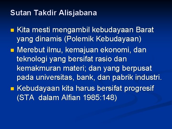 Sutan Takdir Alisjabana Kita mesti mengambil kebudayaan Barat yang dinamis (Polemik Kebudayaan) n Merebut