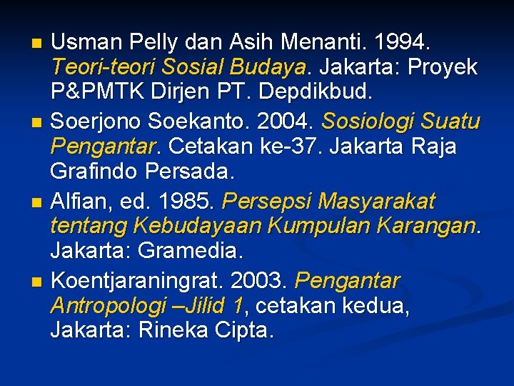 Usman Pelly dan Asih Menanti. 1994. Teori-teori Sosial Budaya. Jakarta: Proyek P&PMTK Dirjen PT.