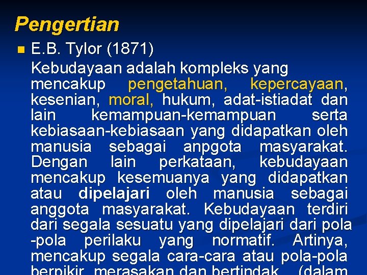 Pengertian n E. B. Tylor (1871) Kebudayaan adalah kompleks yang mencakup pengetahuan, kepercayaan, kesenian,