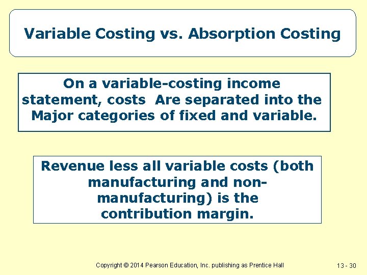 Variable Costing vs. Absorption Costing On a variable-costing income statement, costs Are separated into