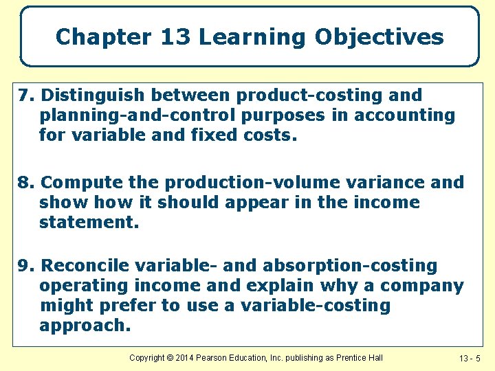 Chapter 13 Learning Objectives 7. Distinguish between product-costing and planning-and-control purposes in accounting for