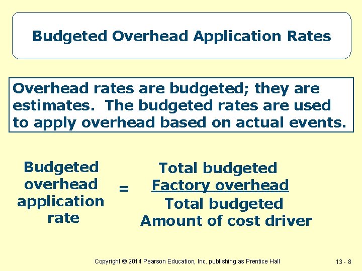 Budgeted Overhead Application Rates Overhead rates are budgeted; they are estimates. The budgeted rates