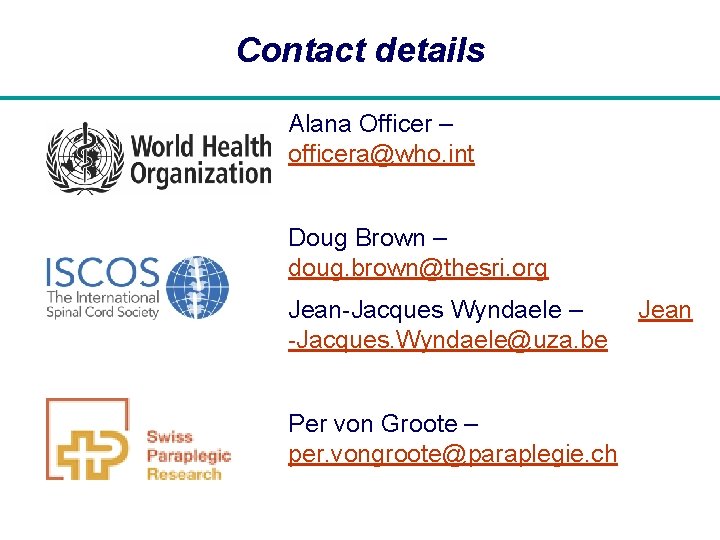 Contact details Alana Officer – officera@who. int Doug Brown – doug. brown@thesri. org Jean-Jacques