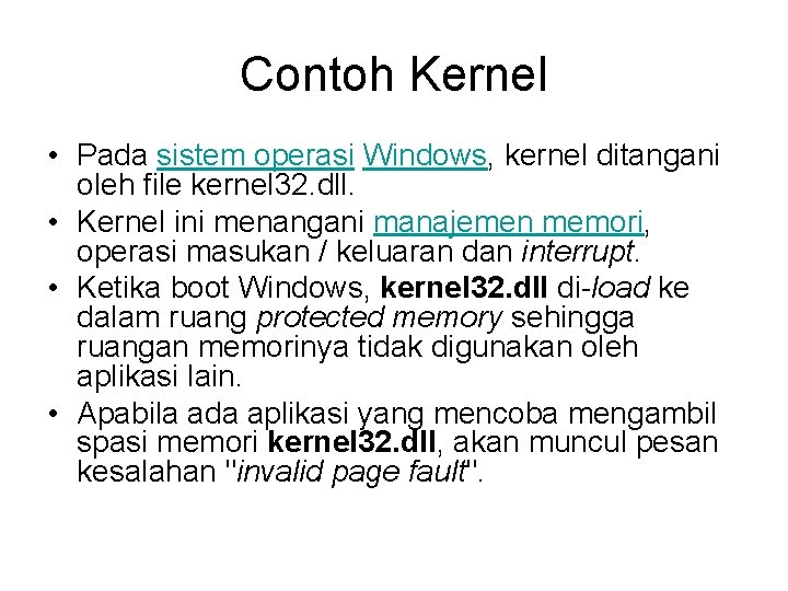 Contoh Kernel • Pada sistem operasi Windows, kernel ditangani oleh file kernel 32. dll.