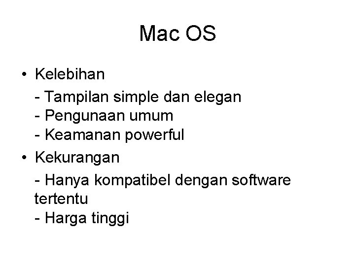 Mac OS • Kelebihan - Tampilan simple dan elegan - Pengunaan umum - Keamanan