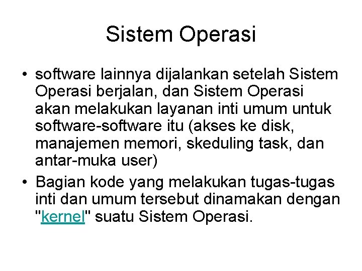 Sistem Operasi • software lainnya dijalankan setelah Sistem Operasi berjalan, dan Sistem Operasi akan