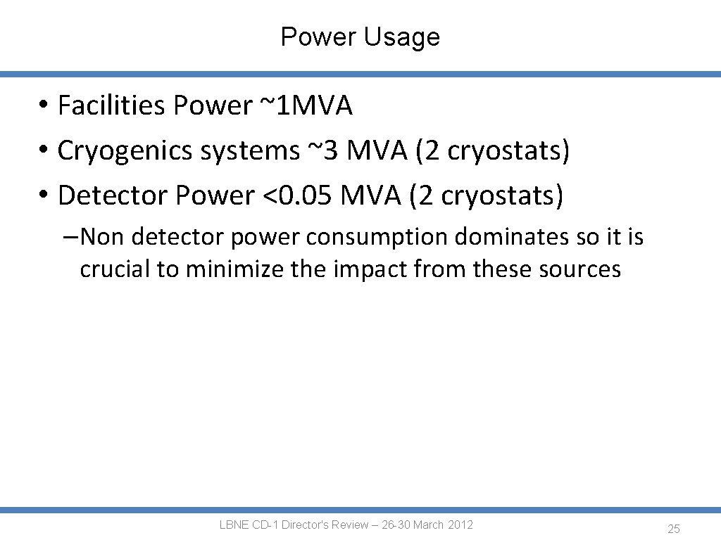 Power Usage • Facilities Power ~1 MVA • Cryogenics systems ~3 MVA (2 cryostats)