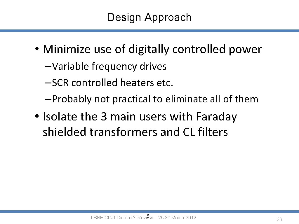 Design Approach • Minimize use of digitally controlled power –Variable frequency drives –SCR controlled