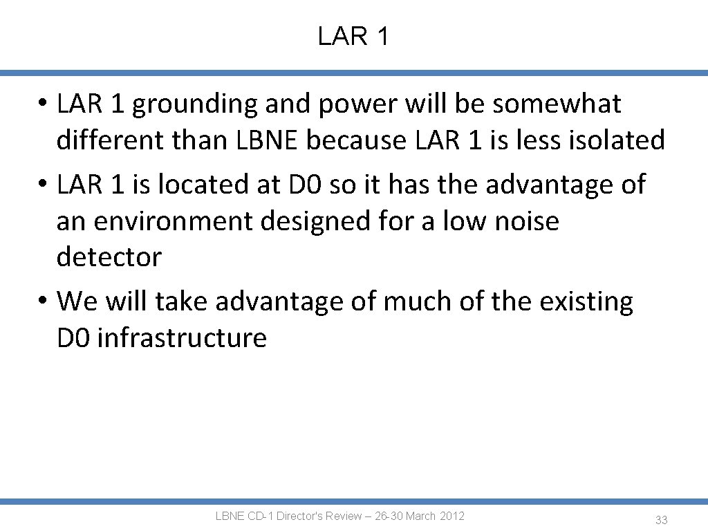 LAR 1 • LAR 1 grounding and power will be somewhat different than LBNE