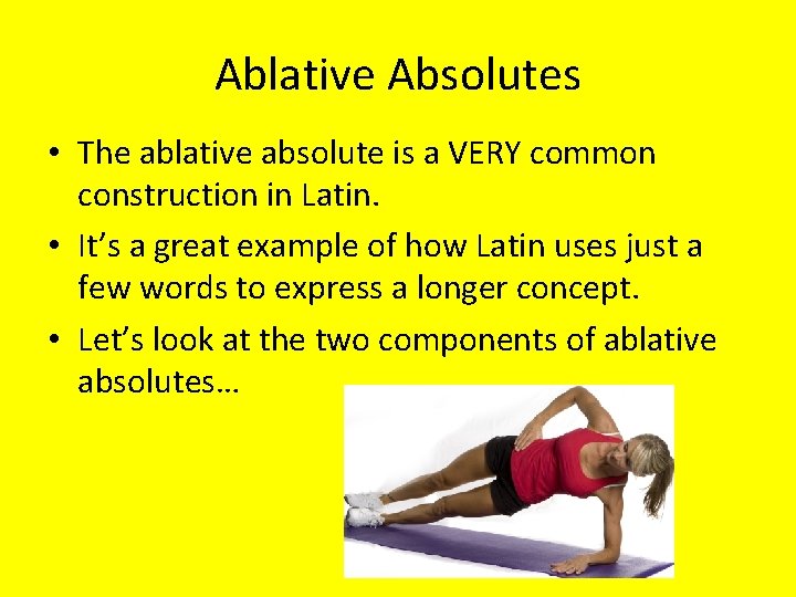 Ablative Absolutes • The ablative absolute is a VERY common construction in Latin. •