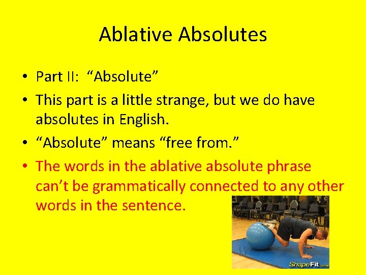 Ablative Absolutes • Part II: “Absolute” • This part is a little strange, but