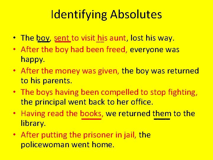 Identifying Absolutes • The boy, his aunt, lost his way. ___ sent ____ to
