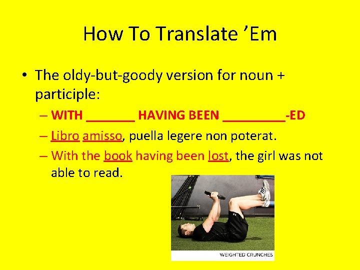 How To Translate ’Em • The oldy-but-goody version for noun + participle: – WITH