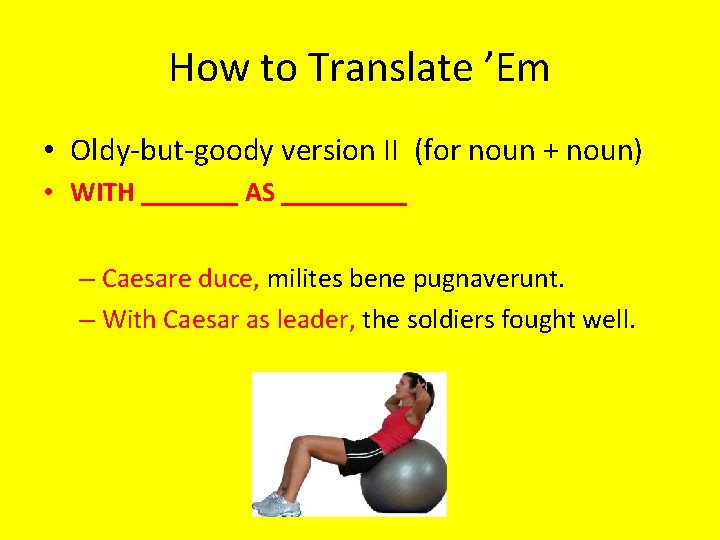 How to Translate ’Em • Oldy-but-goody version II (for noun + noun) • WITH