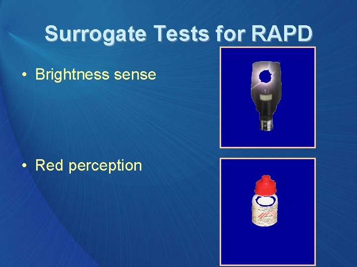 Surrogate Tests for RAPD • Brightness sense • Red perception 