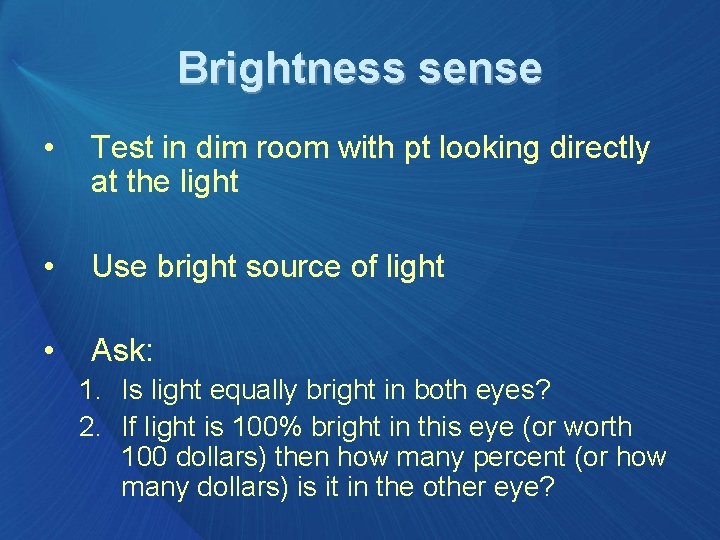 Brightness sense • Test in dim room with pt looking directly at the light