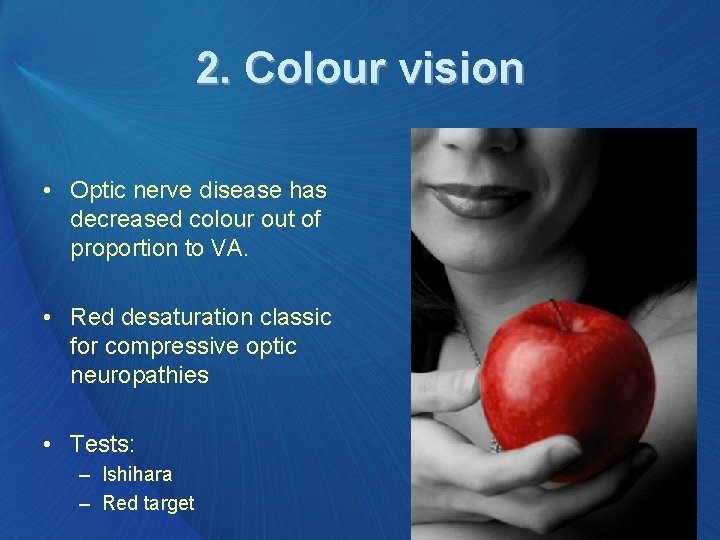 2. Colour vision • Optic nerve disease has decreased colour out of proportion to