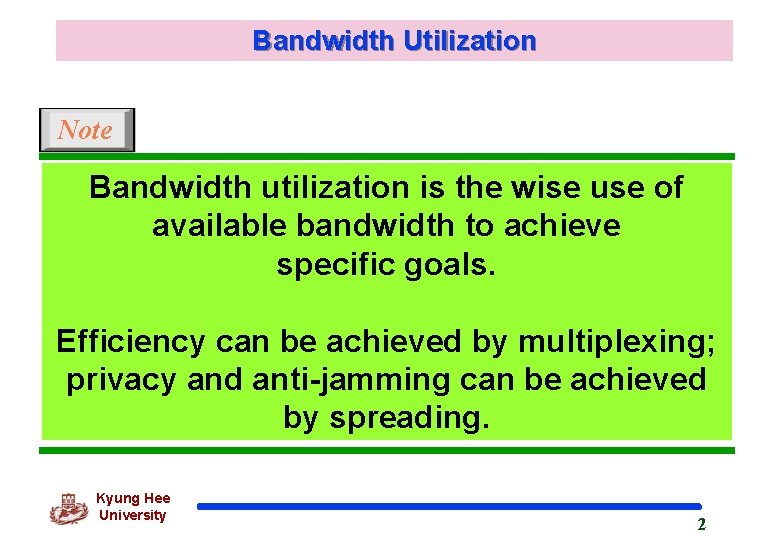 Bandwidth Utilization Note Bandwidth utilization is the wise use of available bandwidth to achieve