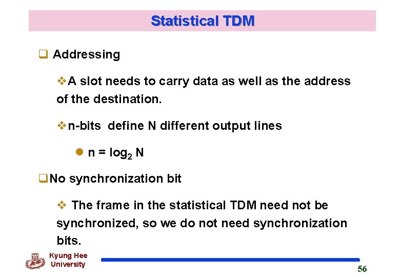 Statistical TDM q Addressing v. A slot needs to carry data as well as