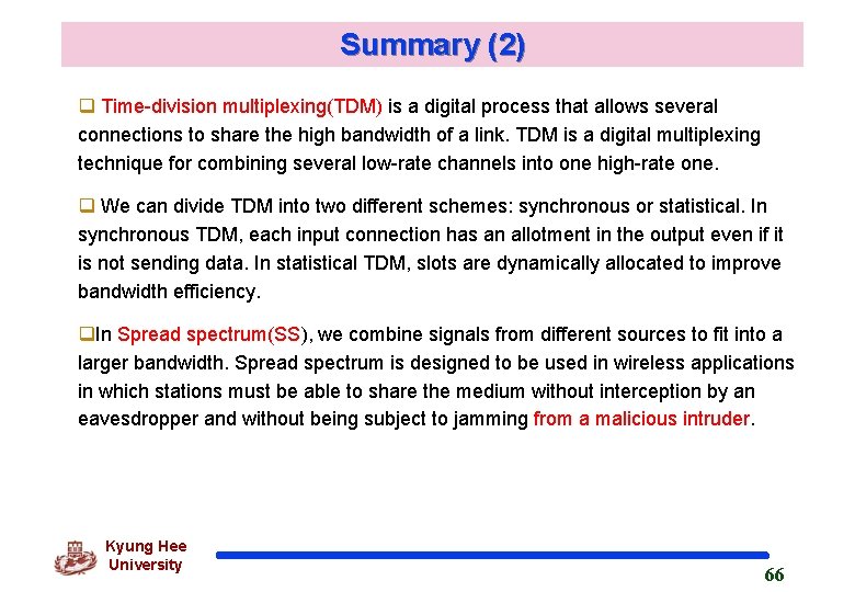 Summary (2) q Time-division multiplexing(TDM) is a digital process that allows several connections to