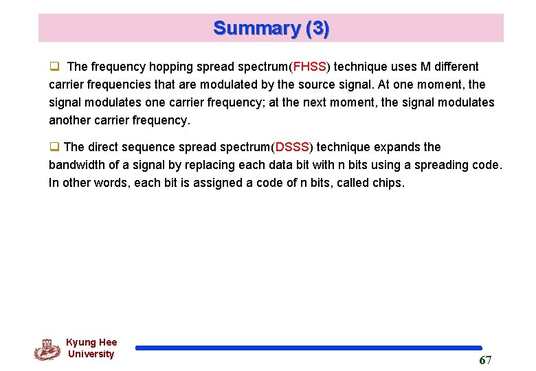 Summary (3) q The frequency hopping spread spectrum(FHSS) technique uses M different carrier frequencies Summary (3) q The frequency hopping spread spectrum(FHSS) technique uses M different carrier frequencies