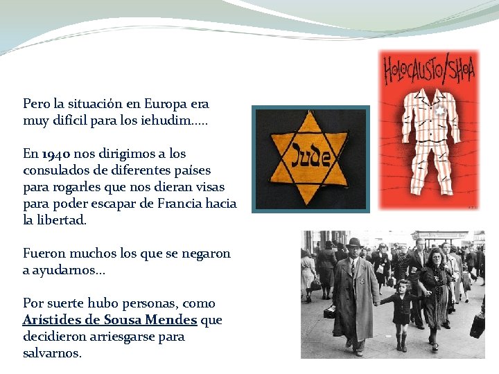 Pero la situación en Europa era muy difícil para los iehudim…. . En 1940