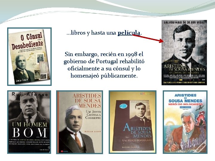 …libros y hasta una película. Sin embargo, recién en 1998 el gobierno de Portugal