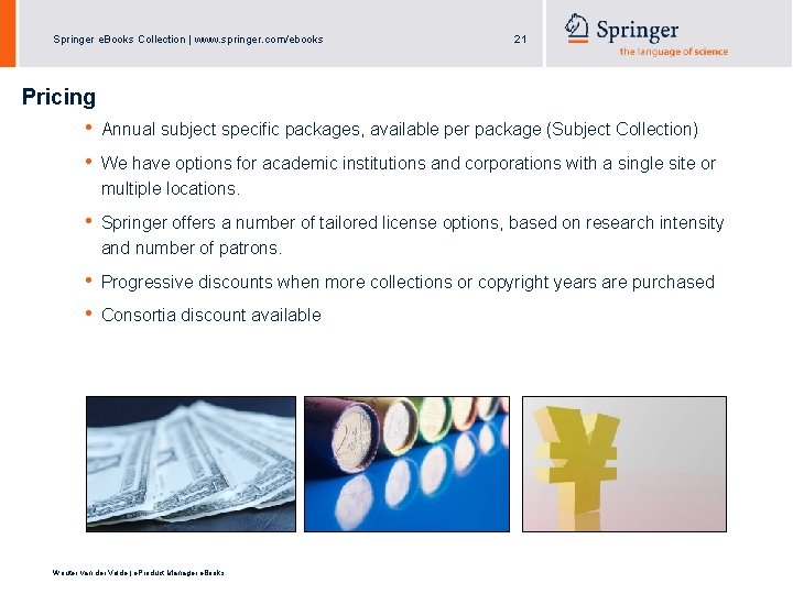 Springer e. Books Collection | www. springer. com/ebooks 21 Pricing • • Annual subject