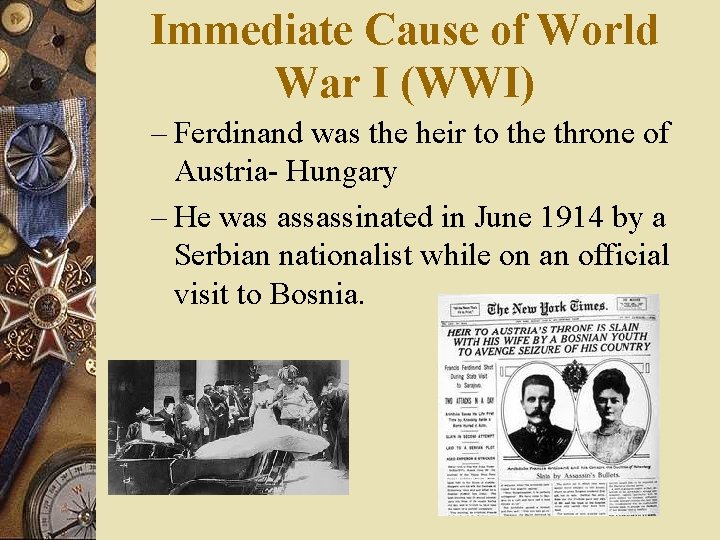 Immediate Cause of World War I (WWI) – Ferdinand was the heir to the