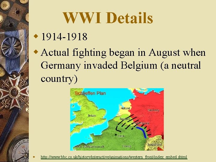 WWI Details w 1914 -1918 w Actual fighting began in August when Germany invaded