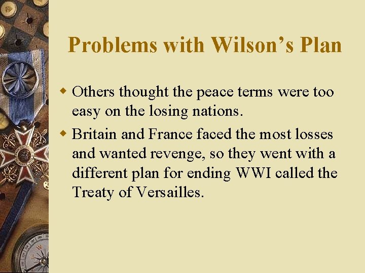 Problems with Wilson’s Plan w Others thought the peace terms were too easy on