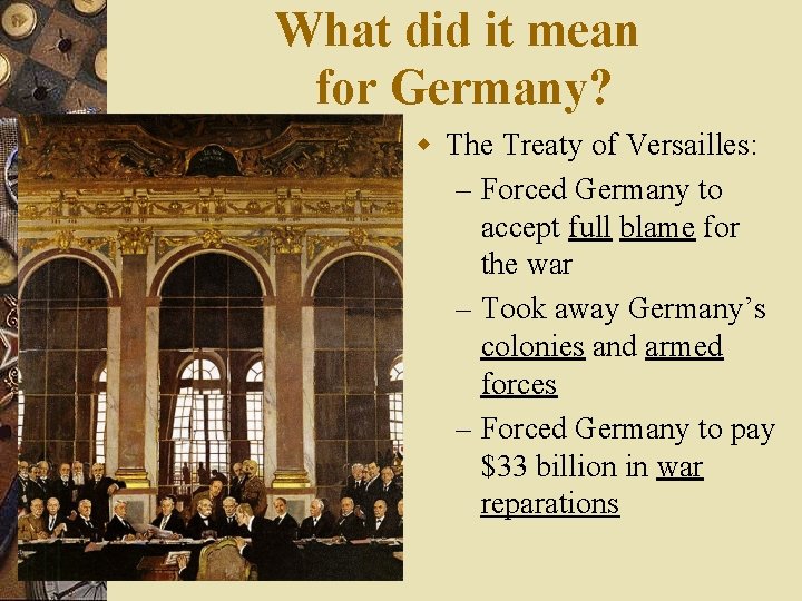 What did it mean for Germany? w The Treaty of Versailles: – Forced Germany