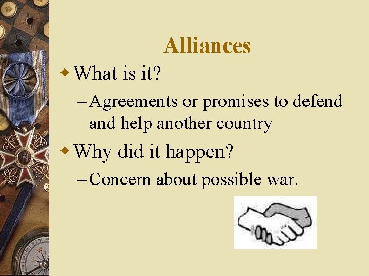 Alliances w What is it? – Agreements or promises to defend and help another