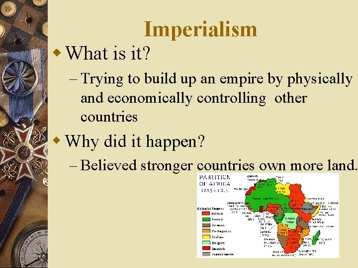 Imperialism w What is it? – Trying to build up an empire by physically