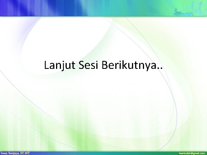 Lanjut Sesi Berikutnya. . 