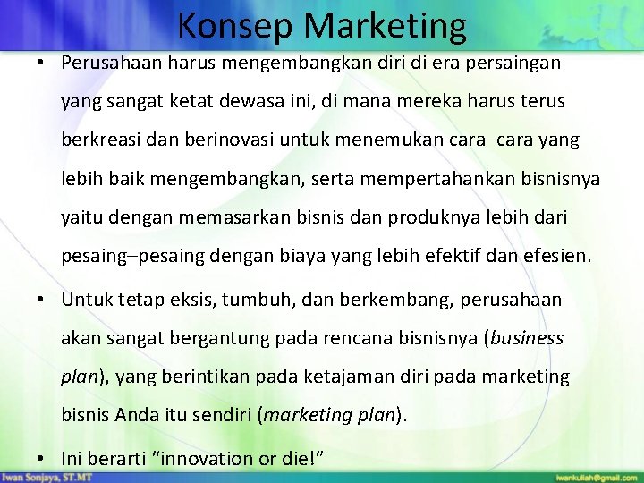 Konsep Marketing • Perusahaan harus mengembangkan diri di era persaingan yang sangat ketat dewasa