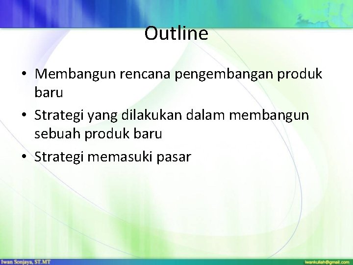 Outline • Membangun rencana pengembangan produk baru • Strategi yang dilakukan dalam membangun sebuah