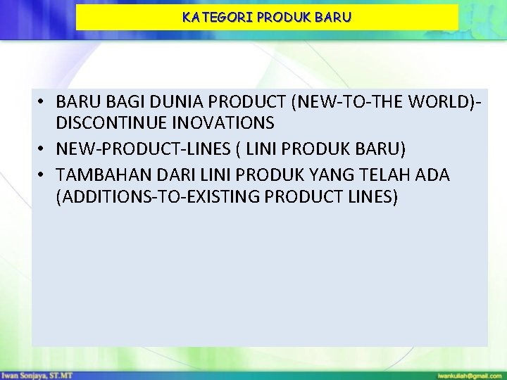 KATEGORI PRODUK BARU • BARU BAGI DUNIA PRODUCT (NEW-TO-THE WORLD)DISCONTINUE INOVATIONS • NEW-PRODUCT-LINES (