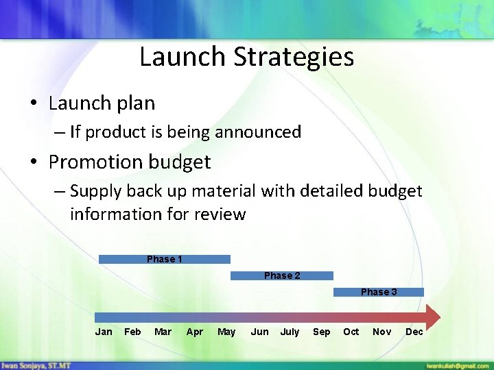 Launch Strategies • Launch plan – If product is being announced • Promotion budget