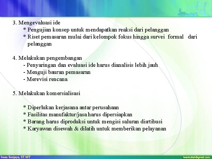 3. Mengevaluasi ide * Pengujian konsep untuk mendapatkan reaksi dari pelanggan * Riset pemasaran